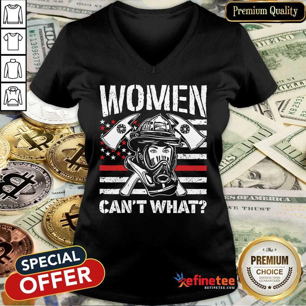 Women Can't What Firefighter Shirt