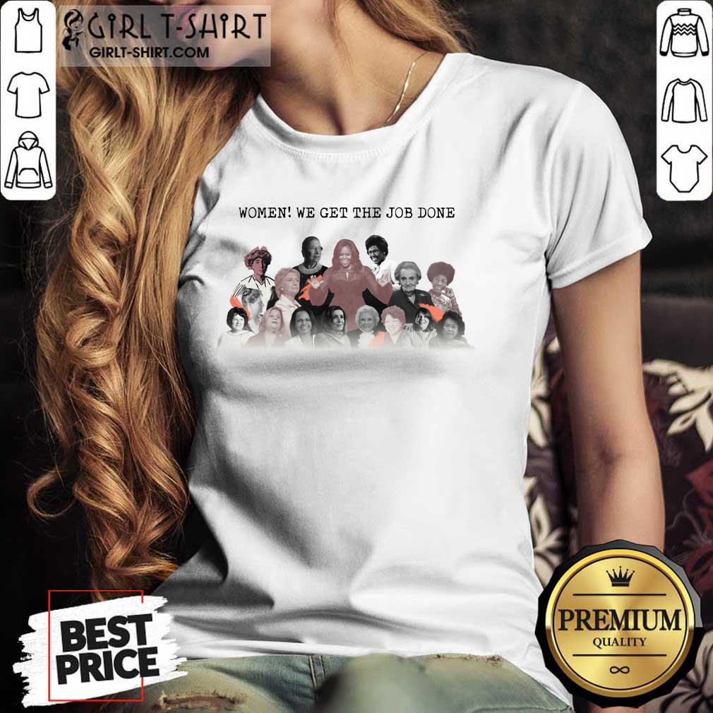 Women Of Century Politics We Get The Job Done Shirt