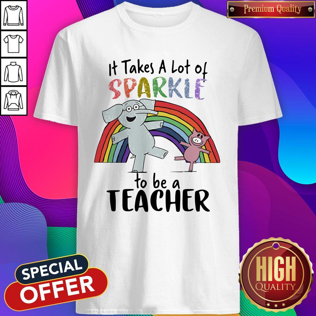 Wonderful Elephant And Pig It Takes A Lot Of Sparkle To Be A Teacher Shirt