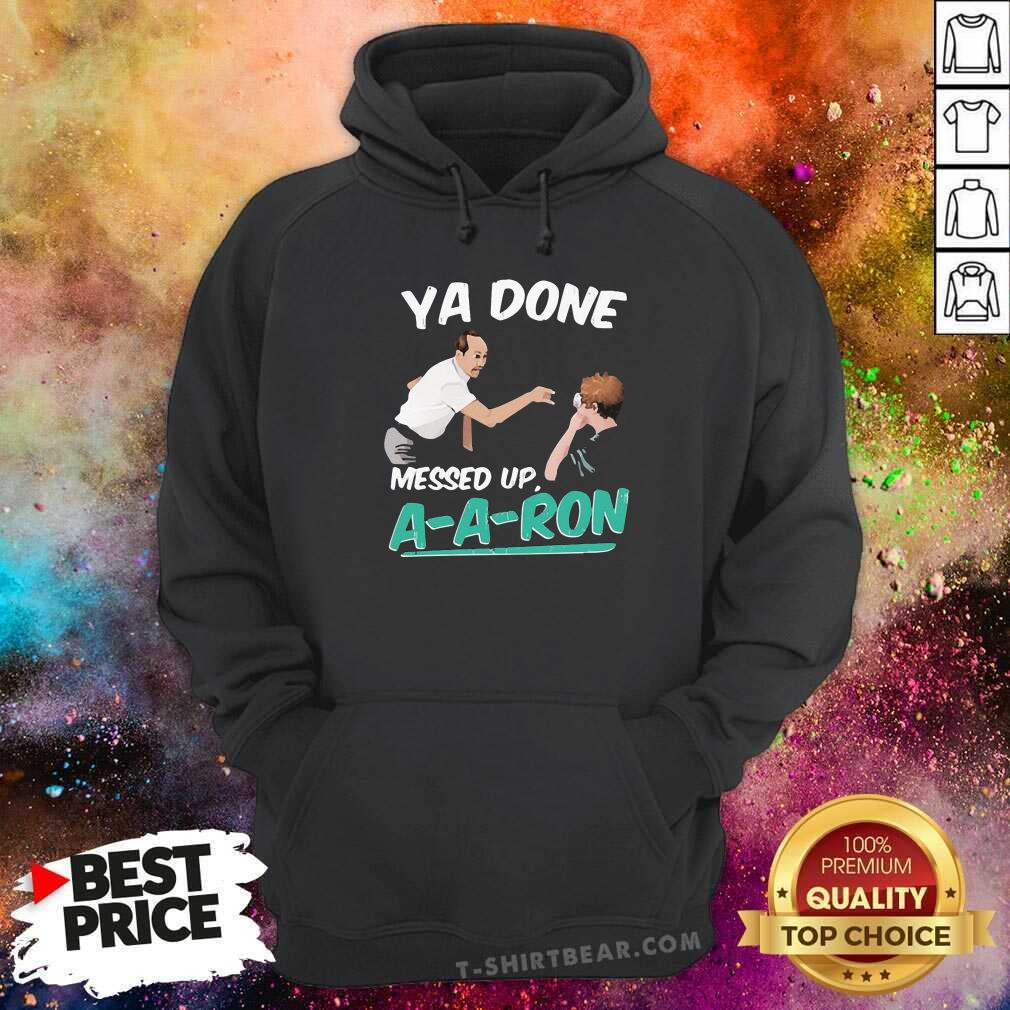 Worried Ya Done Messed Up 8 Aaron Shirt