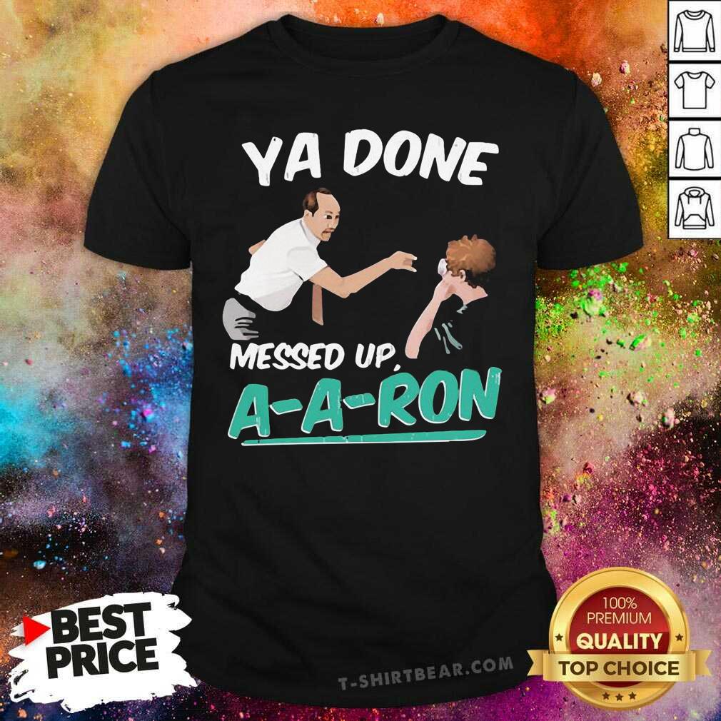 Worried Ya Done Messed Up 8 Aaron Shirt