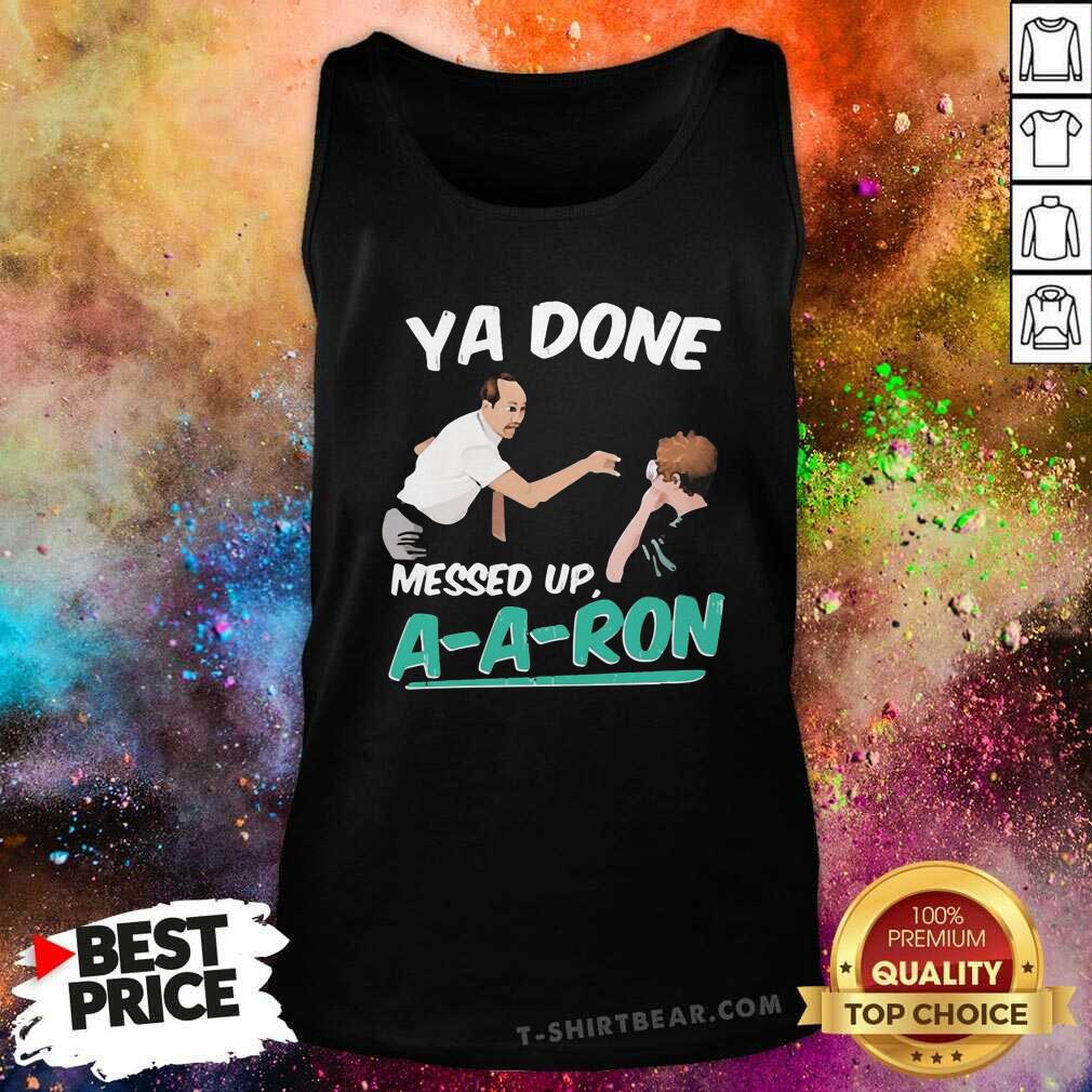 Worried Ya Done Messed Up 8 Aaron Shirt