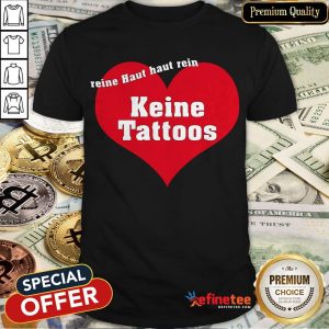 Weil Reine Haut Reinhaut Keine Tattoos Shirt