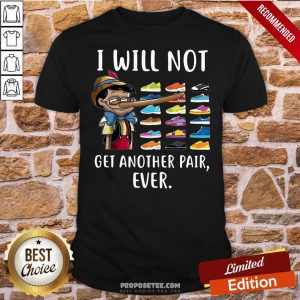 Nice Pinocchio I Will Not Get Another Pair Ever Shirt