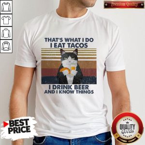 Cat That’s What I Do I Eat Tacos I Drink Beer And I Know Things Vintage Shirt
