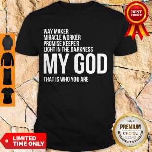 Pretty Way Maker Miracle Worker My God Shirt
