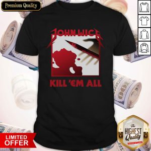 Top John Wick Kill Em All Shirt