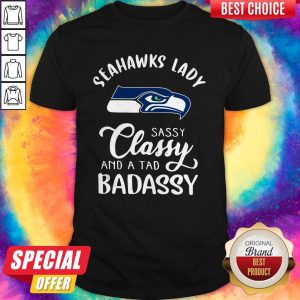 Seattle Seahawks Lady Sassy Classy And A Tad Badassy Shirt