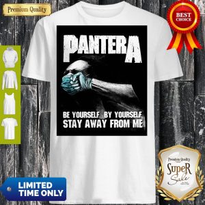 Pantera Be Yourself By Yourself Stay Away From Me Tee Shirt