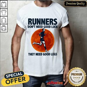 Surprised Runners Dont Need Good Luck They Need Good Legs Legs Shirt