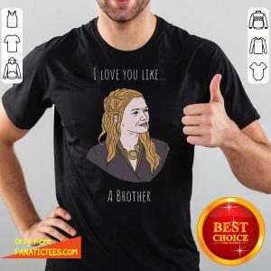 Premium I Love You Like A Brother Shirt