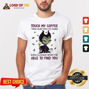 Maleficent Chibi Touch My Coffee I Will Slap You So Hard Even Google Won’t Be Able To Find You Shirt