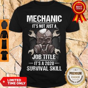 Funny Mechanic It’s Not Just A Job Title It’s A 2020 Survival Skill Shirt