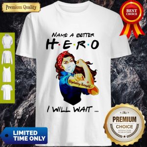 Name A Better Hero I Will Wait Respiratory Therapist Shirt