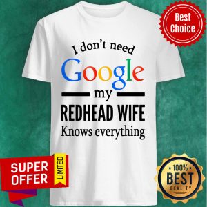 Premium I Don't Need Google My Redhead Wife Knows Everything Shirt