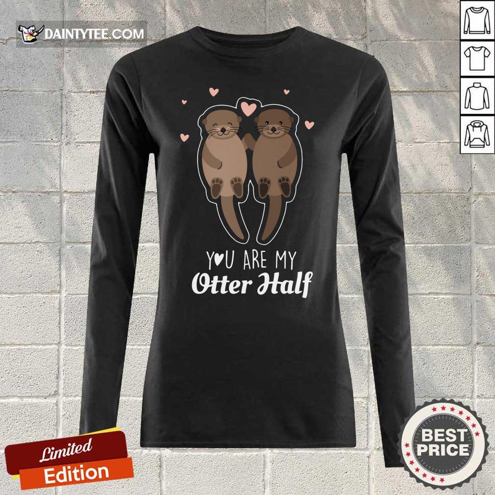 You Are My Otter Half Shirt