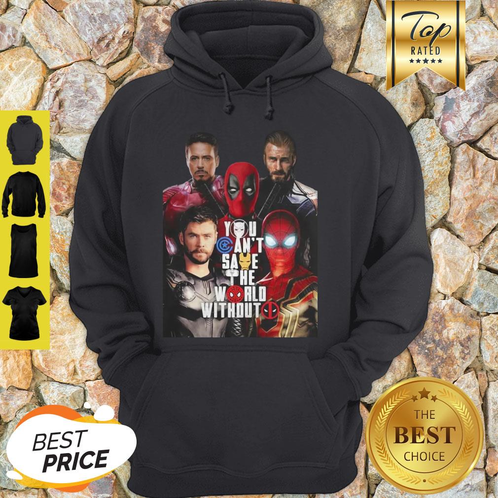 You Can’t Save The World Without Deadpool Marvel Shirt