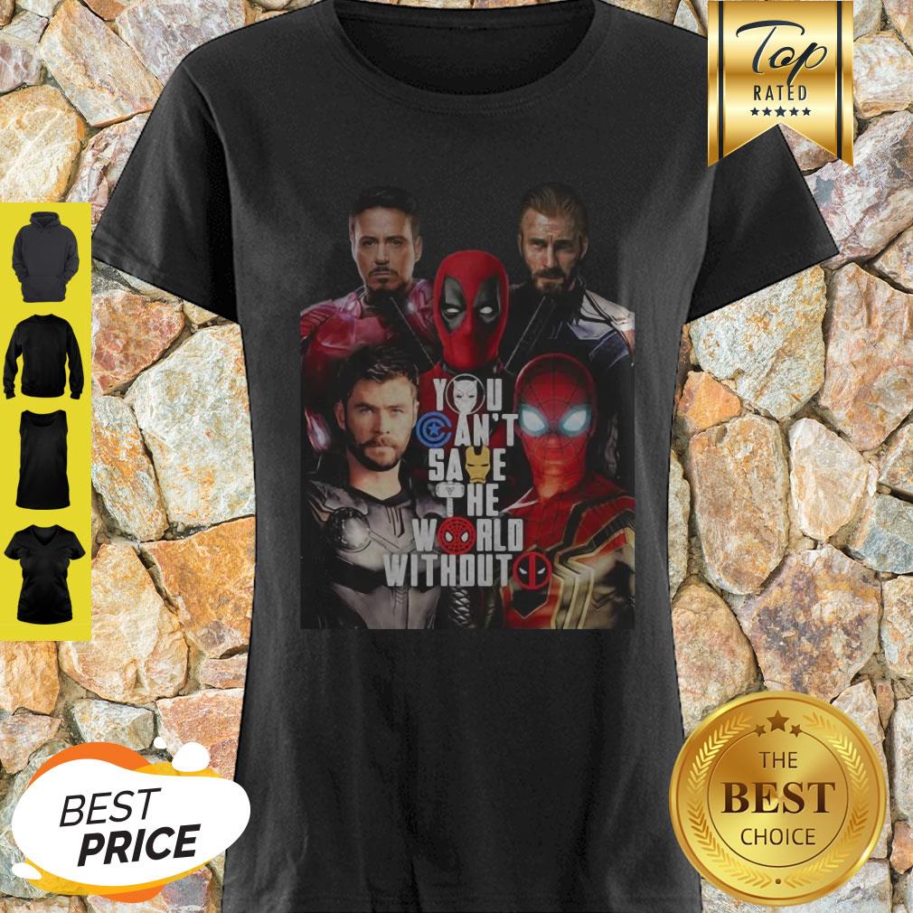 You Can’t Save The World Without Deadpool Marvel Shirt