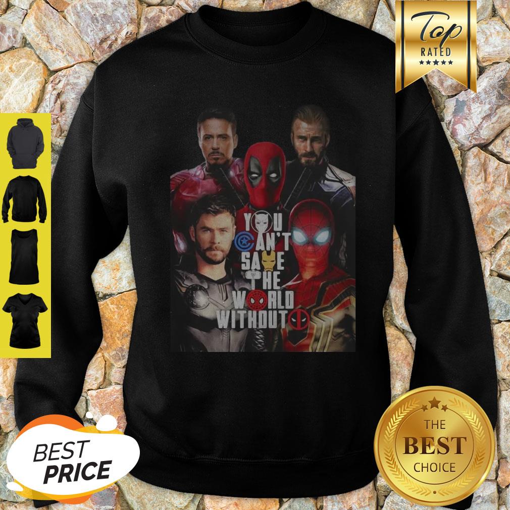 You Can’t Save The World Without Deadpool Marvel Shirt