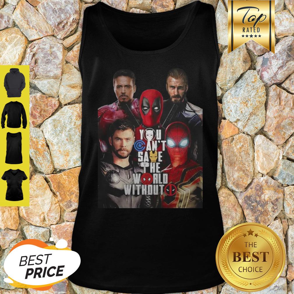 You Can’t Save The World Without Deadpool Marvel Shirt