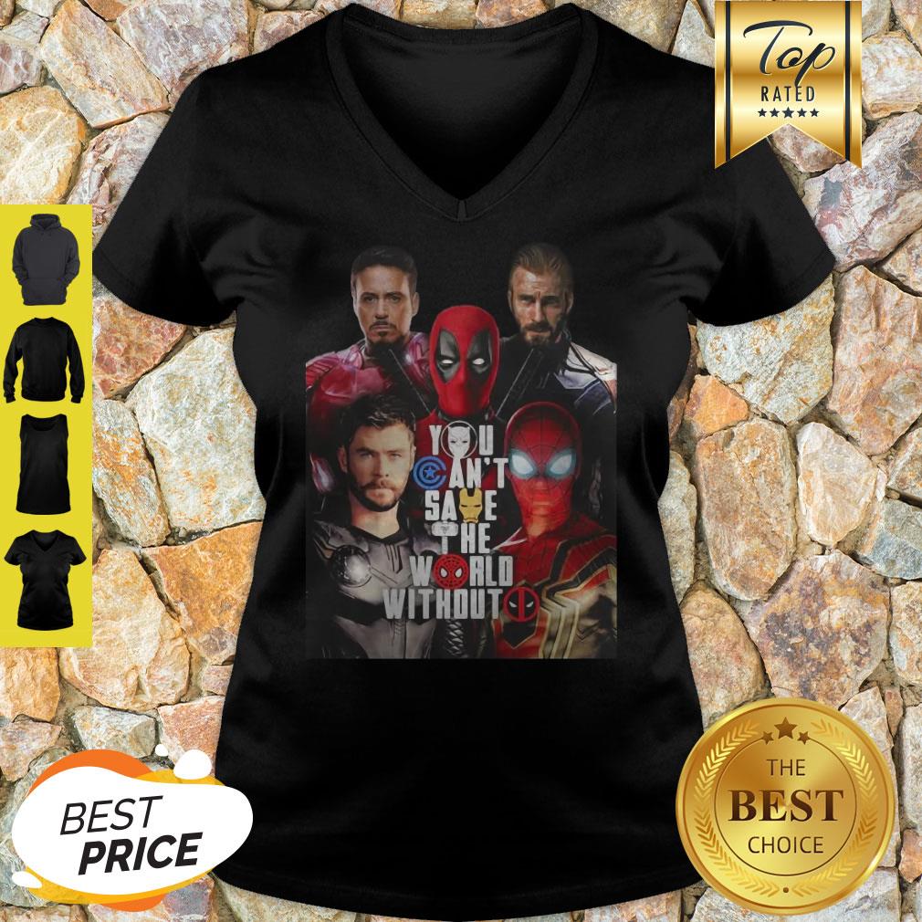 You Can’t Save The World Without Deadpool Marvel Shirt