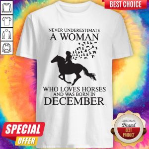 Pro Never Underestimate A Woman Who Loves Horses And Was Born In December Shirt