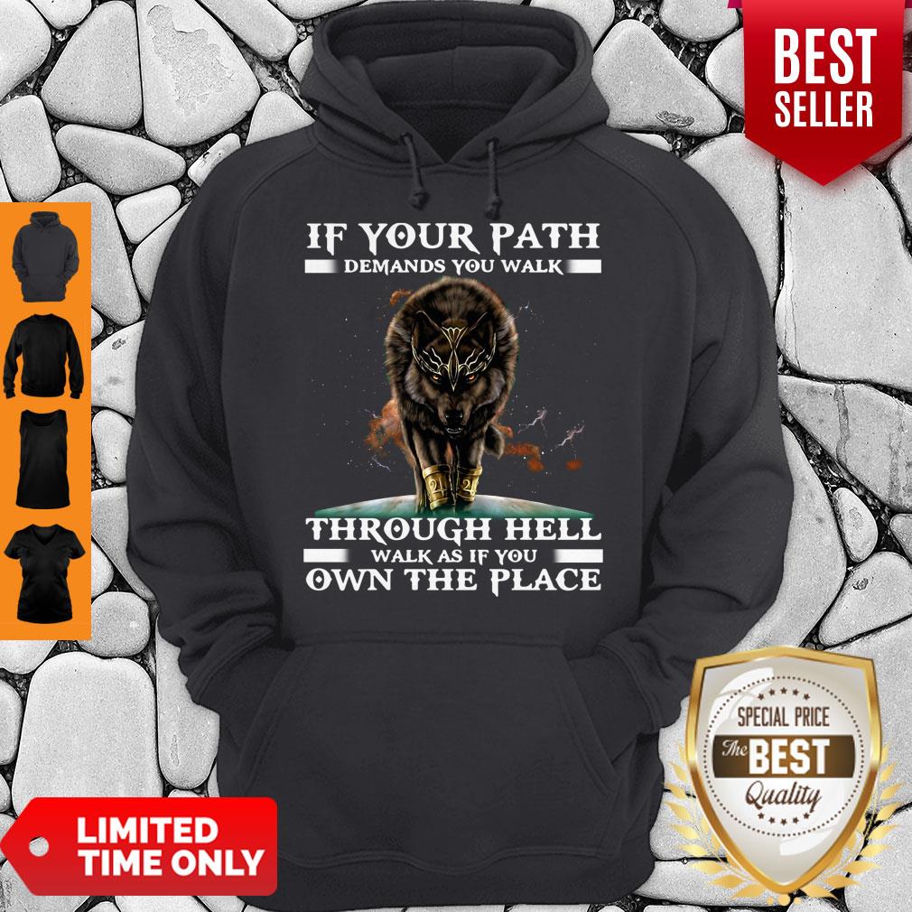 funny-wolf-if-your-path-demands-you-walk-through-hell-walk-as-if-you-own-the-place-hoodie.jpg