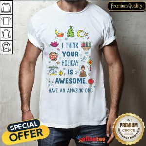 Top I Think Your Holiday Is Awesome Have An Amazing One Hanukkah Shirt
