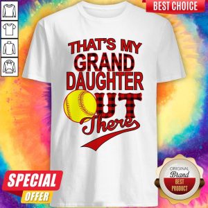 Top That's My Grand Daughter Out There Shirt