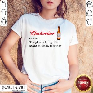 The Glue Holding This 2020 Shitshow Together Shirt