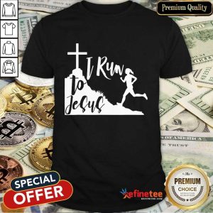 Run To Jesus Shirt