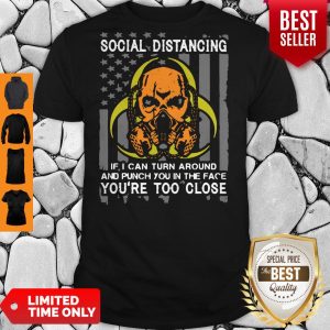 Skull Social Distancing If I Can Turn Around And Punch You In The Face You’re Too Close Shirt