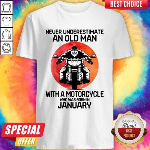 Pretty Never Underestimate An Old Man With A Motorcycle Who Was Born In January Moon Shirt