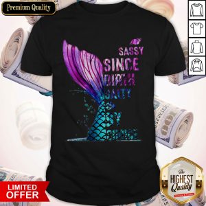 Pro Mermaid Sassy Since Birth Salty By Choice Shirt