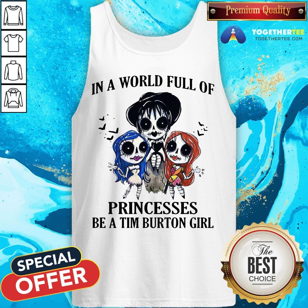 In A World Full Of Princesses Be A Tim Burton Girl Shirt