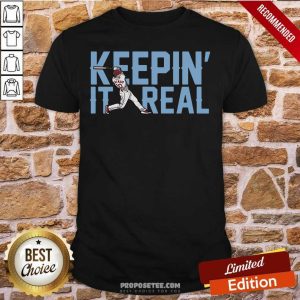 Awesome Keepin’ It Real Shirt