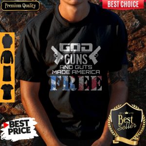 God Guns And Guts Made America Free American Flag Veteran Independence Day Shirt