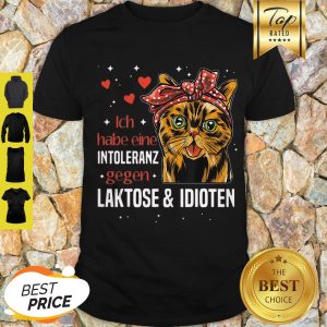 Cat Ich Habe Eine Intoleranz Gegen Laktose And Idioten Shirt