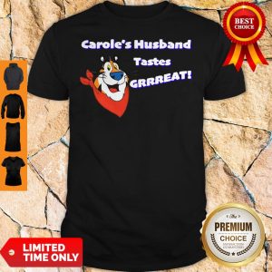 Good Carole's Husband Tastes Grrreat Tiger Shirt