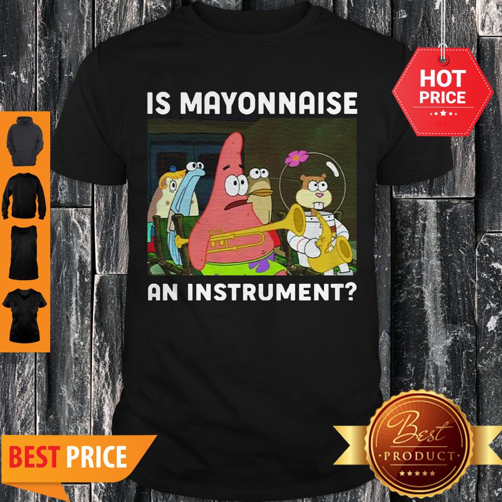Spongebob Squarepants Is Mayonnaise Aa Instrument Shirt
