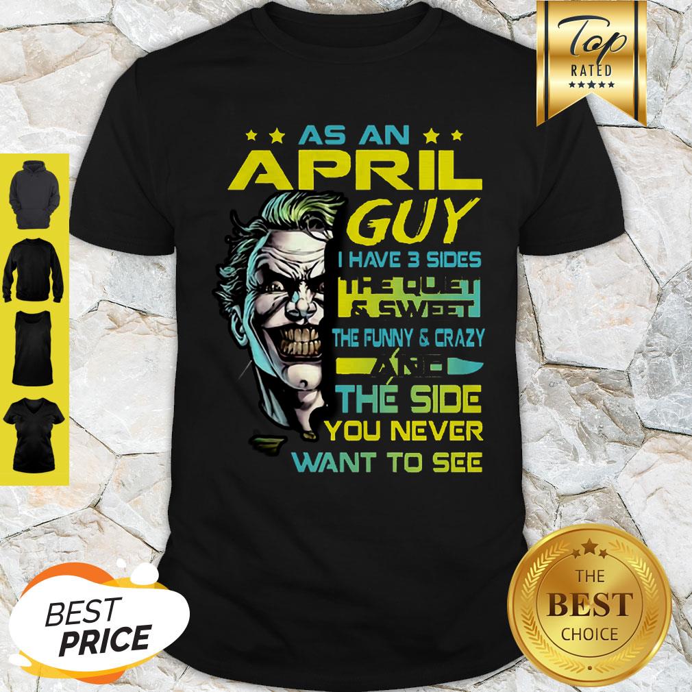 Joker As An April Guy I Have 3 Sides The Quiet And Sweet The Funny Shirt