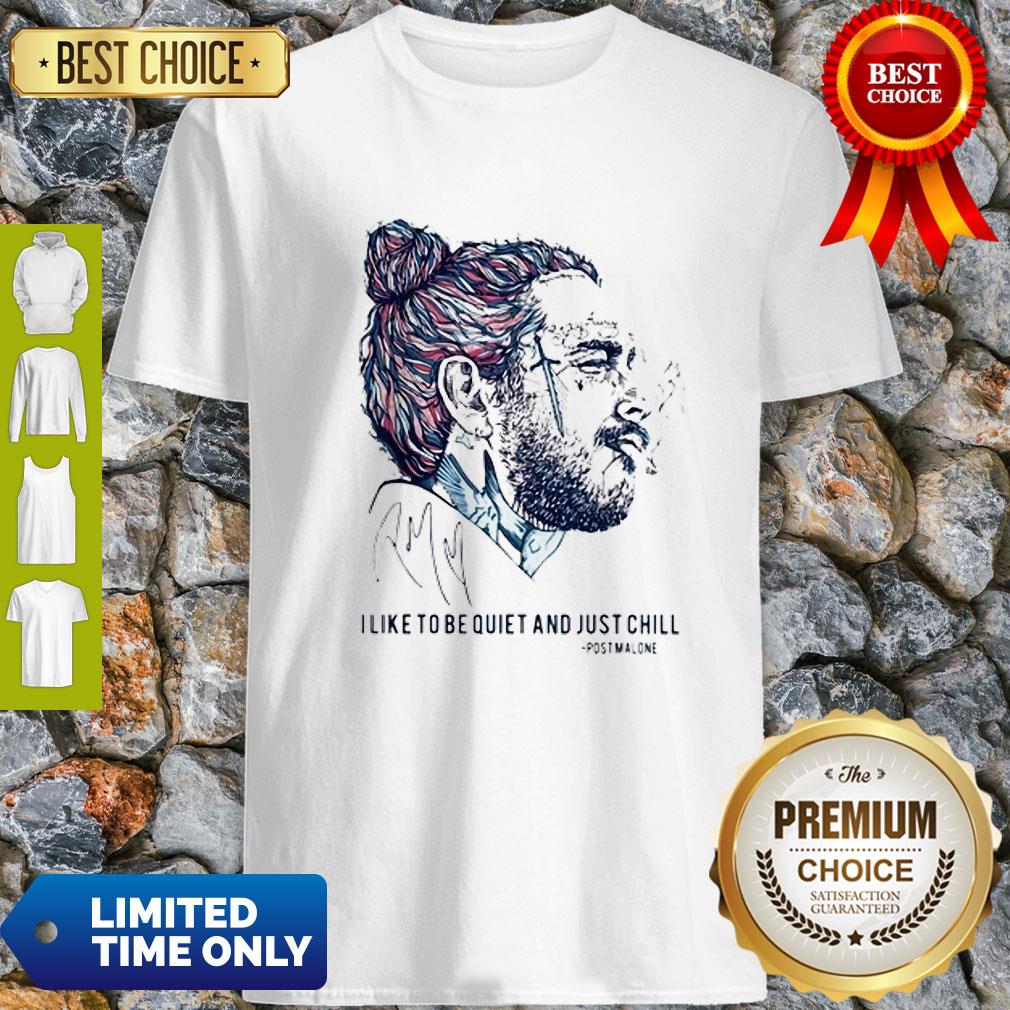 Signature I Like To Be Quiet And Just Chill Post Malone Shirt