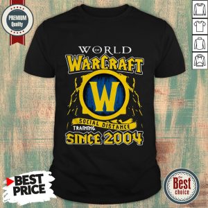 Good World Of Warcraft Social Distancing Training Since 2004 Shirt