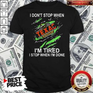 Texas Roadhouse I Don’t Stop When I’m Tired I Stop When I’m Done Shirt