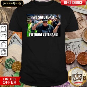 Nice We Salute All Vietnam Veterans Shirt