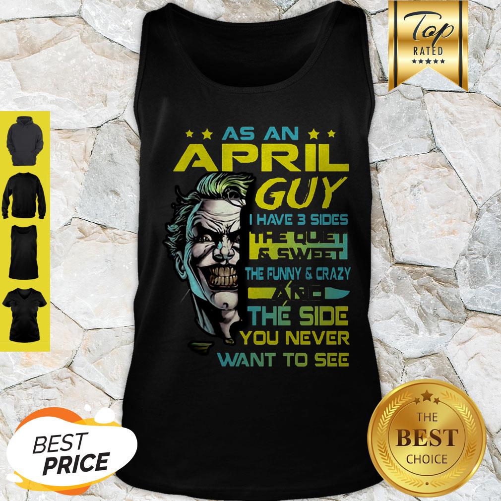 Joker As An April Guy I Have 3 Sides The Quiet And Sweet The Funny Shirt