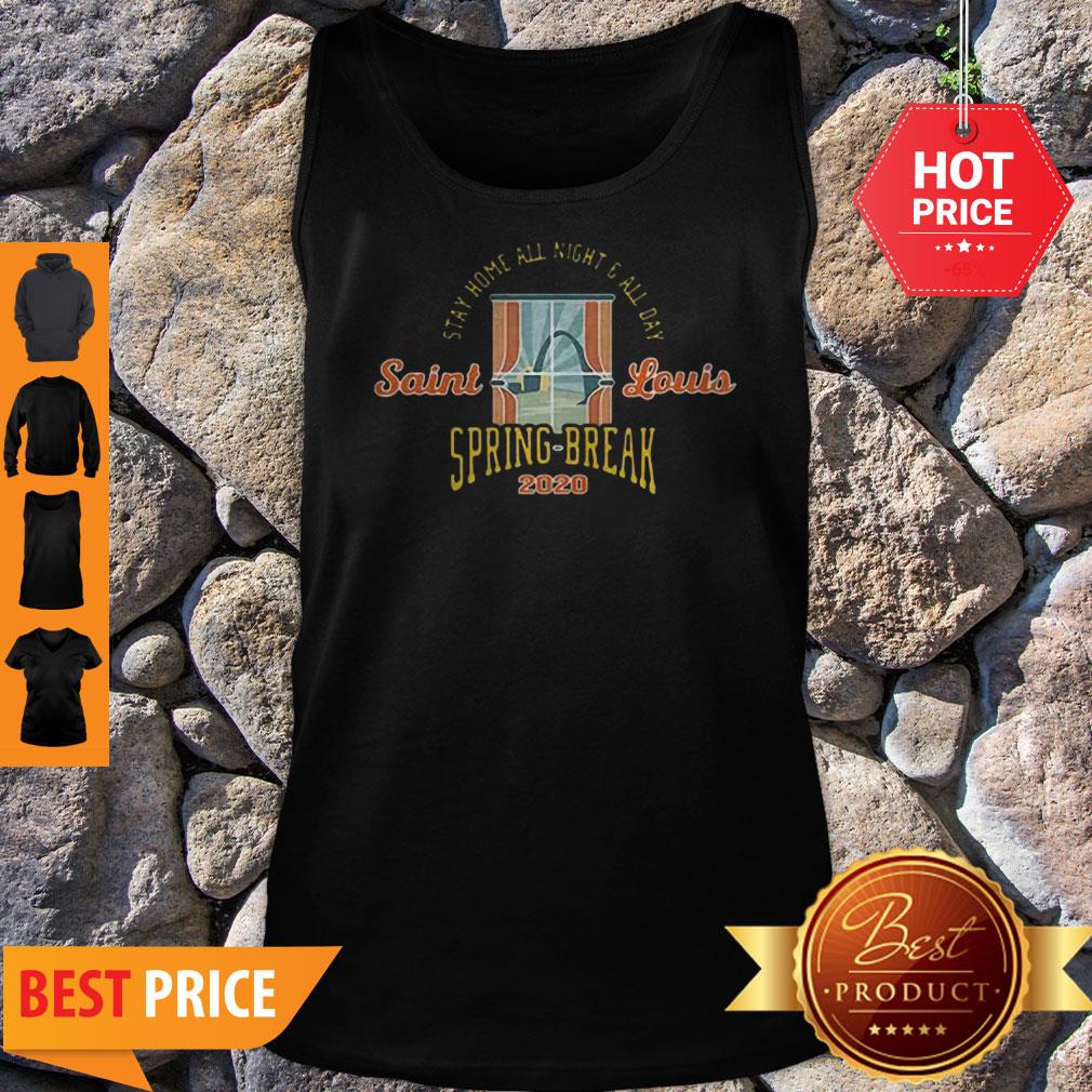 Stay Home All Night All Day Saint Louis Spring Break 2020 Shirt