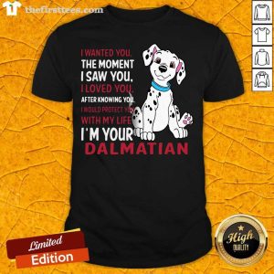 Funny I Wanted You The Moment I Saw You I Loved You After Knowing Dalmatian Shirt