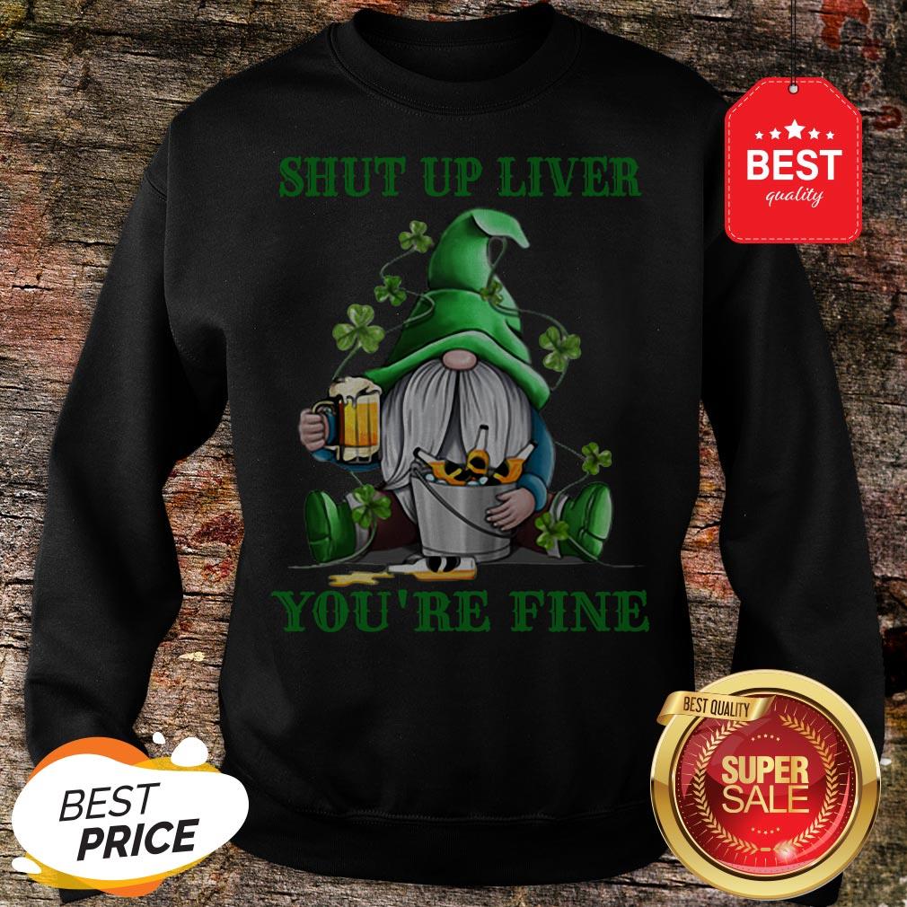 Official Gnome Drink Beer Shut Up Liver You’re Fine St Patrick’s Day Shirt