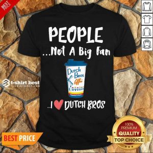 Premium People Not A Big Fan Dutch Bros Coffee I Dutch Bros Shirt